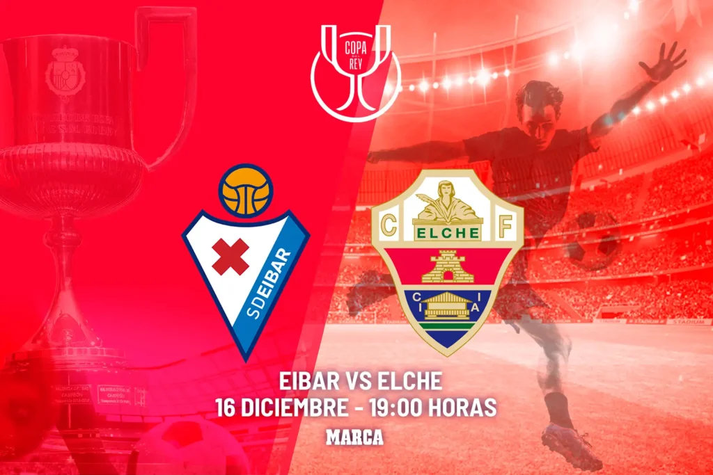 Eibar y Elche se Enfrentan en la Copa del Rey: Todo lo que Necesitas Saber
