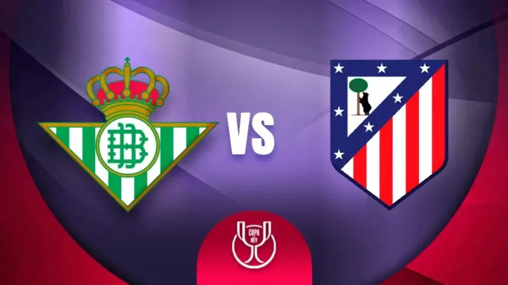Betis y Atlético de Madrid: Todo lo que necesitas saber sobre su enfrentamiento en la Copa del Rey