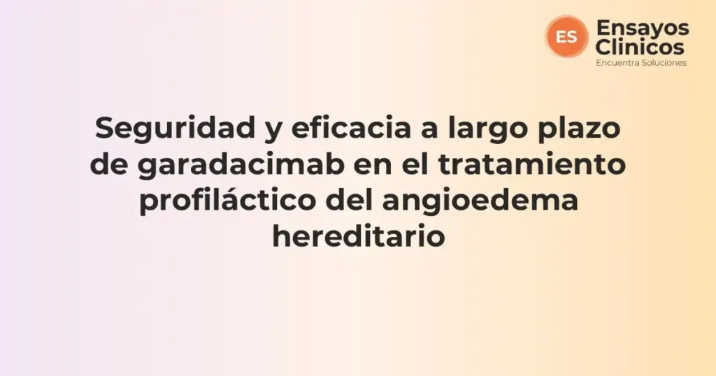 Garadacimab para angioedema hereditario: tratamiento profiláctico en España